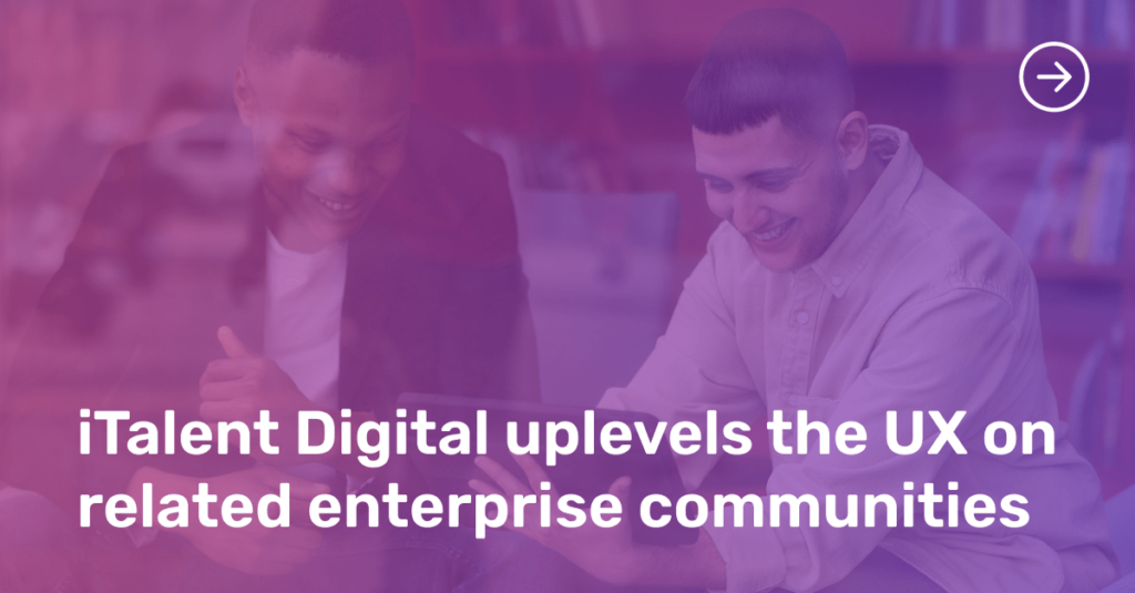 iTalent Digital uplevels the UX on related enterprise communities