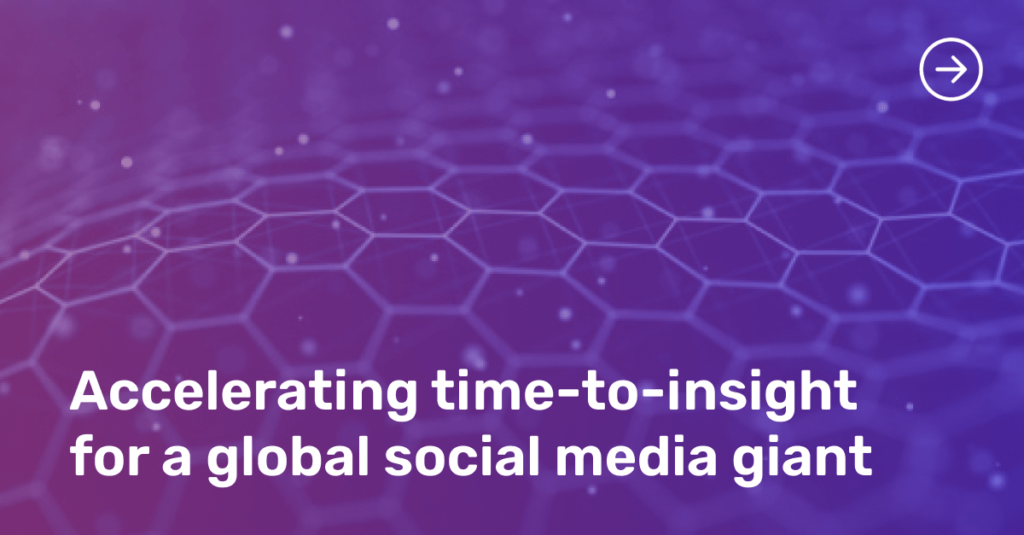 Accelerating time-to-insight for a global social media giant